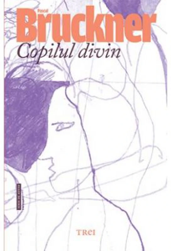 Copilul divin - Pascal Bruckner. Traducere de Lucia-Cecilia Calinescu