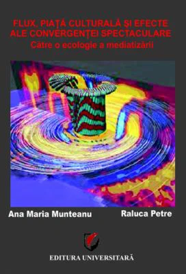 Flux, Piata culturala si Efecte ale Convergentei spectaculare. Catre o ecologie a mediatizarii