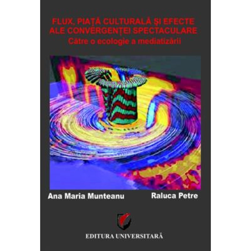 Flux, Piata culturala si Efecte ale Convergentei spectaculare. Catre o ecologie a mediatizarii