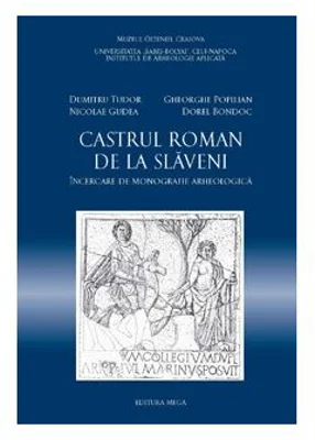 Castrul roman de la Slaveni The roman auxiliary fort from Slaveni - Dumitru Tudor, Gheorghe Popilian, Dorel Bondoc, Nicolae Gudea