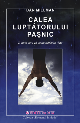 Calea Luptatorului Pasnic - Dan Millman. Traducere de Cristian Hanu