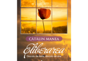 Eliberarea. Dincolo de limite, dincolo de sine - Catalin Manea