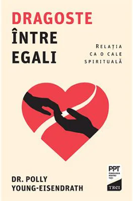 Dragoste intre egali. Relatia ca o cale spirituala - Dr. Polly Young-Eisendrath