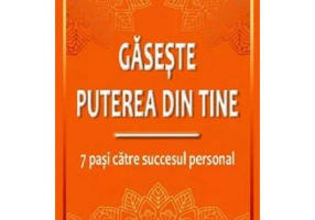Gaseste puterea din tine. 7 pasi catre succesul personal - John Martin