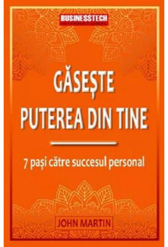 Gaseste puterea din tine. 7 pasi catre succesul personal - John Martin