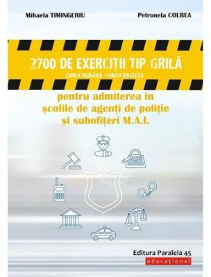 2700 de exercitii tip grila limba romana - limba engleza pentru admiterea in scolile de agenti de politie si subofiteri M. A. I. - Mihaela Timingeriu,