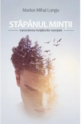 Stapanul mintii. Transmiterea invataturilor esentiale - Marius Mihai Lungu