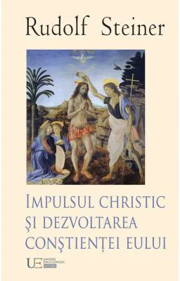 Impulsul Christic si dezvoltarea constientei eului - Rudolf Steiner