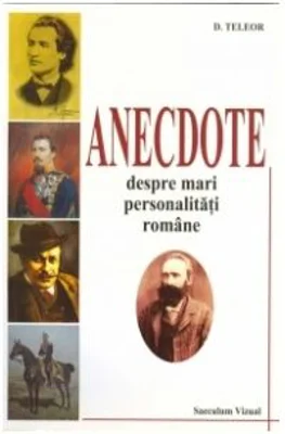 Anecdote despre mari personalitati romane - D. Teleor