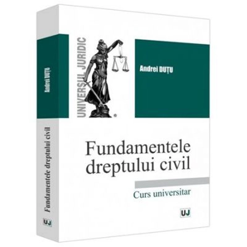 Fundamentele dreptului civil - Andrei Dutu