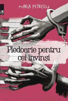 Pledoarie pentru cei invinsi - Maria Petrescu