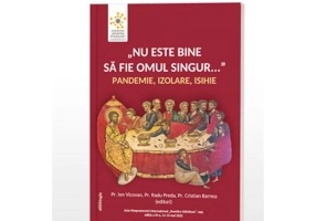 Nu este bine sa fie omul singur... pandemie, izolare, isihie - Pr. Ion Vicovan