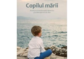 Copilul marii. Aventura transformarii launtrice si a descoperirii de sine - Marius Mihai Lungu