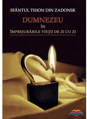 Dumnezeu in imprejurarile vietii de zi cu zi - sf. Tihon din Zadonsk