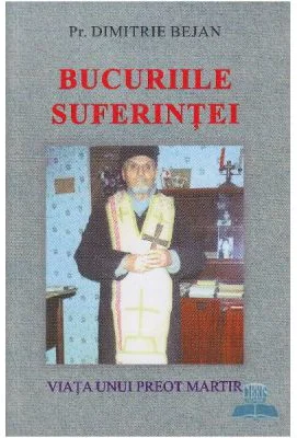 Bucuriile suferintei - Pr. Dimitrie Bejan