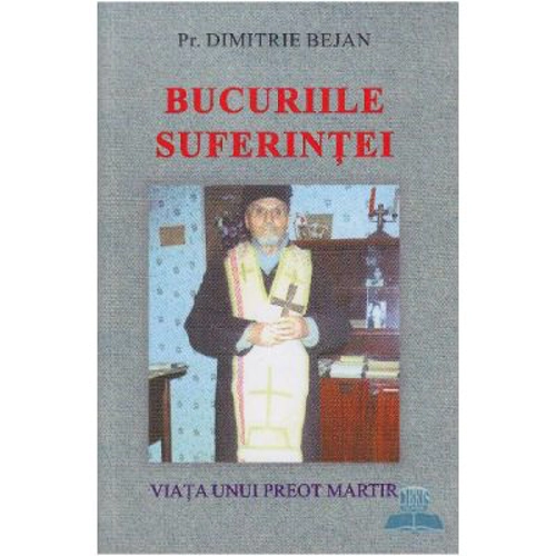 Bucuriile suferintei - Pr. Dimitrie Bejan