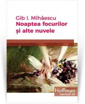 Noaptea focurilor si alte nuvele - Gib I. Mihaescu