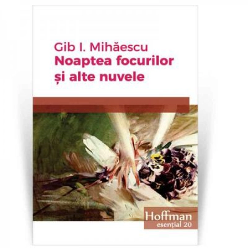 Noaptea focurilor si alte nuvele - Gib I. Mihaescu