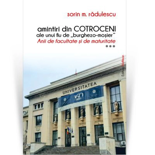 Amintiri din Cotroceni ale unui fiu de burghezo-mosier. Vol. 3