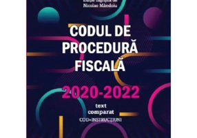 Codul de Procedura fiscala 2020-2022 (cod+instructiuni) / text comparat - Nicolae Mandoiu