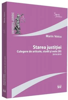 Starea justitiei (III). Culegere de articole, studii si note 2018-2019 - Marin Voicu
