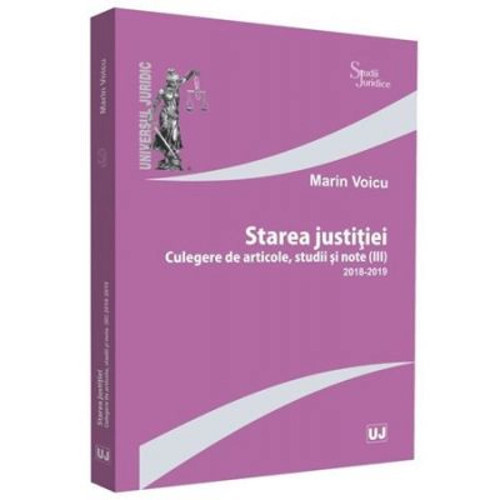 Starea justitiei (III). Culegere de articole, studii si note 2018-2019 - Marin Voicu