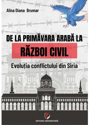De la Primavara araba la razboi civil. Evolutia conflictului din Siria - Alina Diana Brumar
