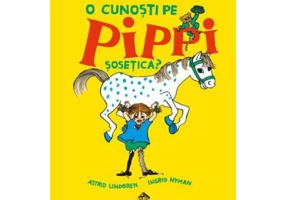 O cunosti pe Pippi Sosetica? - Astrid Lindgren