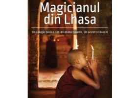 Magicianul din Lhasa. Un calugar novice. Un cercetator cuantic. Un secret stravechi - David Michie