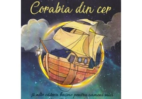 Corabia din cer si alte cateva basme pentru oameni mici tainuiti in oameni mari