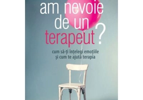 Am nevoie de un terapeut? Cum sa-ti intelegi emotiile si cum te ajuta terapia - Donna Maria Bottomley