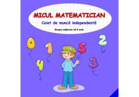 Micul matematician. Caiet de munca independenta, grupa mijlocie, 4-5 ani - Smaranda Maria Cioflica