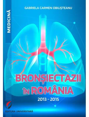 Bronsiectazii in Romania. 2013-2015 - Gabriela Carmen Obilisteanu