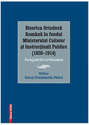 Biserica ortodoxa romana in fondul ministerului cultelor si instructiunii publice (1820–1914)