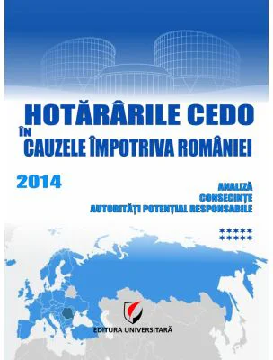 Hotararile CEDO in cauzele impotriva Romaniei 2014. Analiza, consecinte, autoritati potential responsabile (Volumul 10) - Dragos Calin