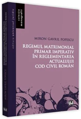 Regimul matrimonial primar imperativ in reglementarea actualului Cod civil roman - Miron Gavril Popescu