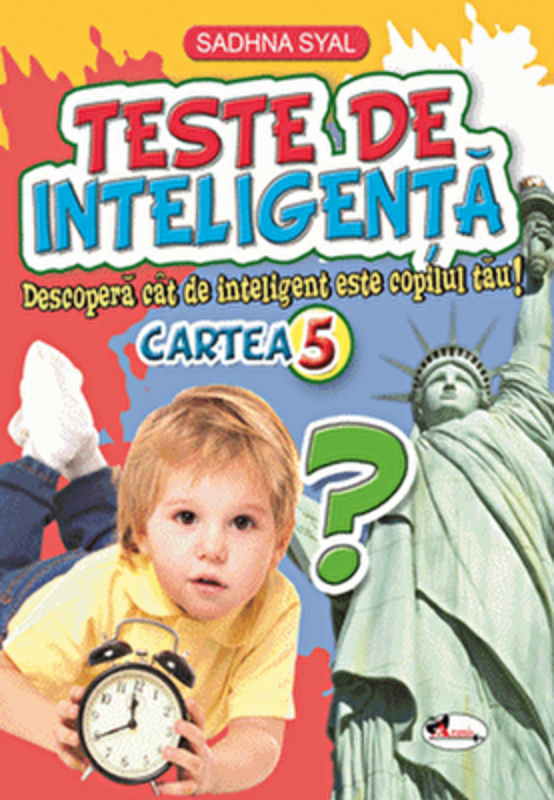 Teste de inteligenta. Descopera cat de inteligent este copilul tau! Cartea 5 - Sadhna Syal