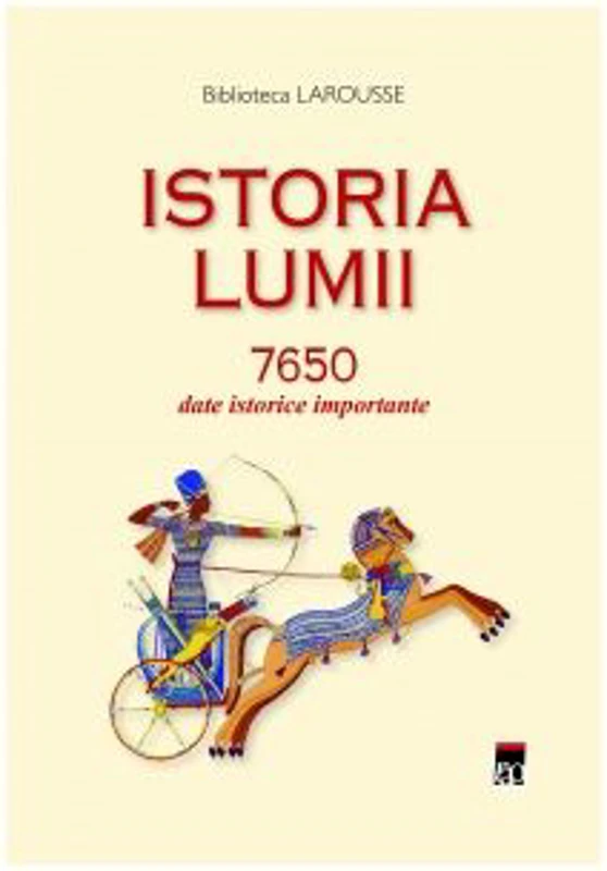 Istoria lumii. 7650 date istorice importante - Larousse