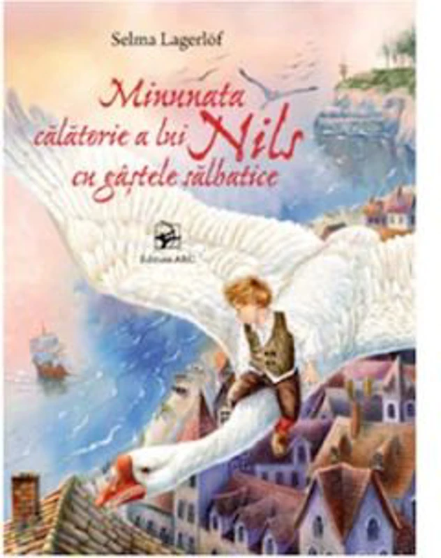Minunata calatorie a lui Nils cu gstele salbatice - Selma Lagerlöf