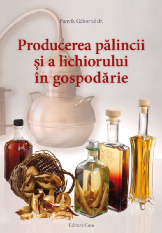 Producerea Palincii Si A Lichiorului In Gospodarie - Panyik Gaborne