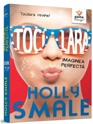 Tocilara. Imaginea perfecta, Volumul 3 - Holly Smale