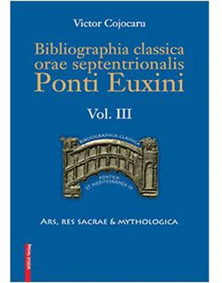 Bibliographia classica orae septentronalis Ponti Euxini volumul 3 - Victor Cojocaru