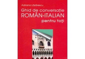 Ghid de conversatie roman-italian pentru toti (Adriana Lazarescu)