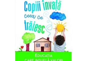 Copiii invata ceea ce traiesc. Editia 2021 - Dorothy Law Nolte, Rachel Harris