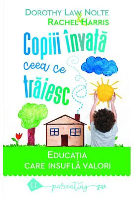 Copiii invata ceea ce traiesc. Editia 2021 - Dorothy Law Nolte, Rachel Harris