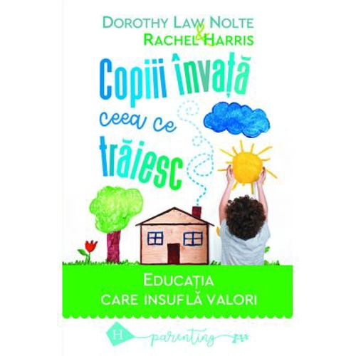 Copiii invata ceea ce traiesc. Editia 2021 - Dorothy Law Nolte, Rachel Harris