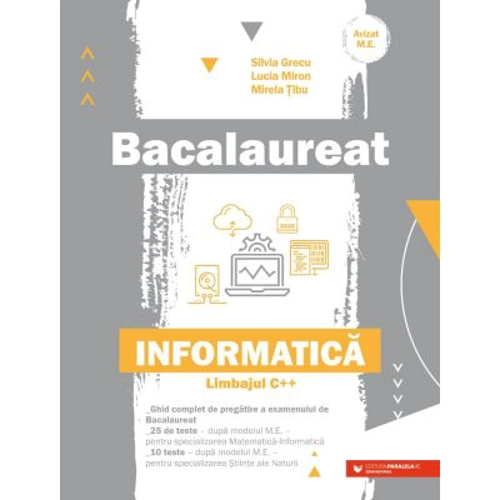 Bacalaureat. Informatica. Limbajul C++ - Silvia Grecu