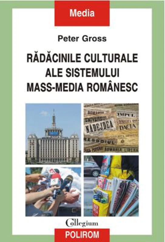 Radacinile culturale ale sistemului mass-media romanesc - Peter Gross