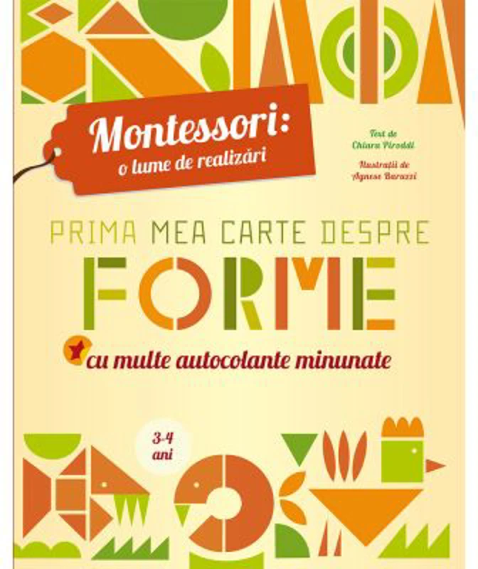 Montessori - o lume de realizari. Prima mea carte despre forme. Carte cu autocolante
