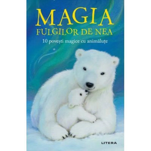 Magia fulgilor de nea. 10 povesti magice cu animalute